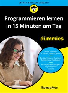 Programmieren lernen – aber bitte ohne Langeweile: Programmieren lernen in 15 Minuten am Tag f&uuml;r Dummies