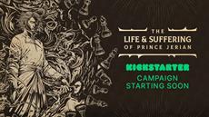 The Life and Suffering of Prince Jerian | Kickstarter Campaign Launches Soon!