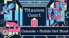 Titanium Court is out now on consoles and mobile