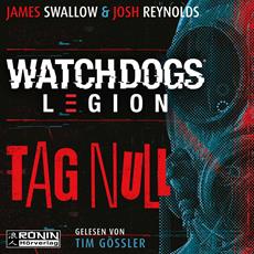 Watch Dogs: Legion - Tag Null - Die nervenaufreibende Vorgeschichte zu dem hei&szlig;esten Videogame-Titel des letzten Jahres - Ubisofts WATCH DOGS: LEGION!