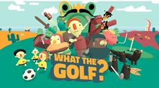 WHAT THE GOLF? out today on Switch!